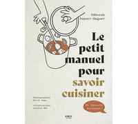 Le petit manuel pour savoir cuisiner Deborah Dupont-Daguet (Auteur), David Japy (Photographie), Atelier Mio (Illustration)