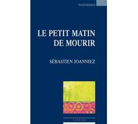Le petit matin de mourir - Sébastien Joanniez - Espaces 34 - broché - Théâtre