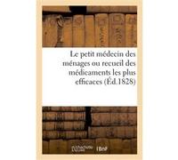 Le petit médecin des ménages ou recueil des médicaments les plus efficaces Collectif (Auteur)