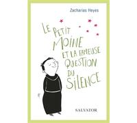 Le petit moine et la fameuse question du silence - Zacharias Heyes - Salvator - broché - Essai