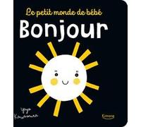 Le petit monde de bébé- Bonjour Collectif (Auteur), Yayo Kawamura (Illustration)