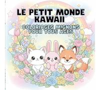 Le Petit Monde Kawaii - Coloriages Mignons pour Tous Âges