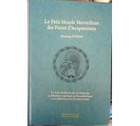 Le petit monde merveilleux des points d'acupuncture: Le nom de chacun des 361 points des 14 méridiens exprimant ses caractéristiques et ses relations avec les autres points