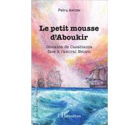 Le petit mousse d'Aboukir Giocante de Casabianca face à l'amiral Nelson - Petru Antoni - L'harmattan - broché - Roman