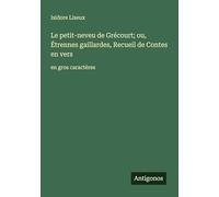 Le petit-neveu de Grécourt; ou, Étrennes gaillardes, Recueil de Contes en vers: en gros caractères
