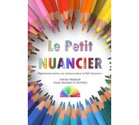 Le Petit Nuancier: Plus de 1.500 emplacements à compléter | Papier PREMIUM ! Feutres, crayons...