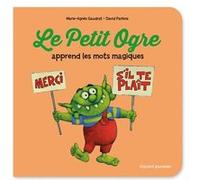 Le Petit Ogre apprend les mots magiques Marie-Agnès Gaudrat (Auteur), David Parkins (Illustration)