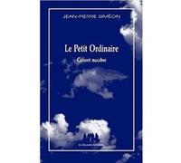 Le petit ordinaire Jean-Pierre Siméon (Auteur)