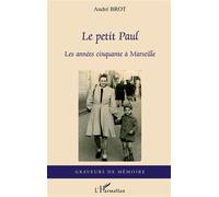 Le petit Paul Les années cinquante à Marseille - André Brot - L'harmattan - broché - Roman