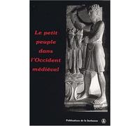 Le petit peuple dans l'Occident médiéval Actes du congrès international tenu à l'Université de Montréal, 18-23 octobre 1999 - Collectif - De La Sorbonne Editions - broché - Etude