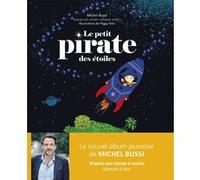 Le petit pirate des étoiles Michel Bussi (Auteur), Peggy Nille (Illustration)