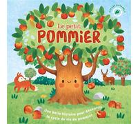 LE PETIT POMMIER - HISTOIRE DES CYCLES DE VIE, RÉCIT À LA PREMIÈRE PERSONNE POUR DÉCOUVRIR LA NATURE - DÈS 3 ANS
