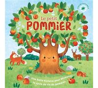 LE PETIT POMMIER - HISTOIRE DES CYCLES DE VIE, RÉCIT À LA PREMIÈRE PERSONNE POUR DÉCOUVRIR LA NATURE - DÈS 3 ANS