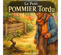 Le petit pommier tordu: Une Histoire Illustrée Chaleureuse sur la Valeur Propre, la Beauté Différente et les Secondes Chances - Un Conte Multiculturel pour Enfants de 3 à 8 Ans