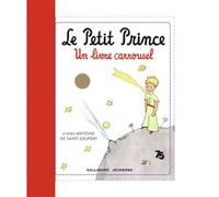 Antoine de Saint-Exupéry – Le Petit Prince – Un Livre Carrousel – Gallimard
