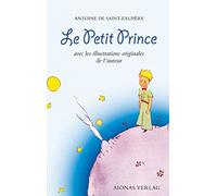 Antoine de Saint-Exupéry – Le Petit Prince – avec les illustrations originales de l'auteur