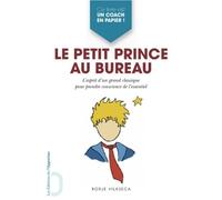Le Petit Prince au bureau - l'esprit d'un grand classique pour prendre conscience de l'essentiel