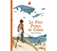 Le petit prince de calais - Pascal Teulade - Joie De Lire - broché - Roman adolescent dès 13 ans