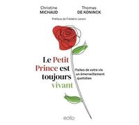 Le Petit Prince est toujours vivant: Faites de votre vie un émerveillement quotidien