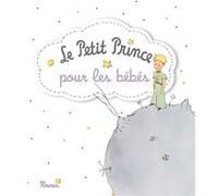 Le Petit Prince pour les bébés Antoine de Saint-Exupéry (Auteur)