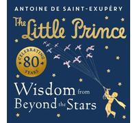 Le Petit Prince : une sagesse venue d'au-delà des étoiles