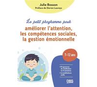 Le petit programme pour améliorer l'attention, les compétences sociales, la gestion émotionnelle Programme de méditation en 8 semaines pour les enfants de 7 à 12 ans - Julie Bosson - De Boeck Supérieu