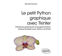 Le petit Python graphique avec Tkinter Interfaces graphiques et programmation événementielle avec Python et Tkinter - Richard Gomez - Ellipses - broché - Manuel