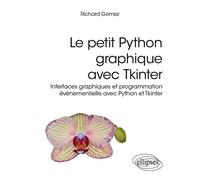 Le Petit Python Graphique Avec Tkinter - Interfaces Graphiques Et Programmation Événementielle Avec Python Et Tkinter