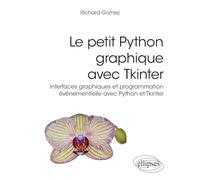 Le Petit Python Graphique Avec Tkinter - Interfaces Graphiques Et Programmation Événementielle Avec Python Et Tkinter
