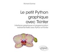 Le petit Python graphique avec Tkinter: Interfaces graphiques et programmation événementielle avec Python et Tkinter