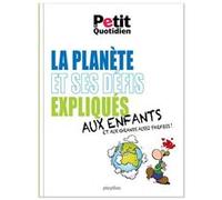 Le Petit Quotidien - La planète et ses défis expliqués aux enfants Collectif (Auteur)