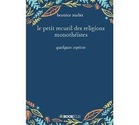 Le petit recueil des religions monothéistes - Béatrice Mabit - Bookelis - broché - Essai