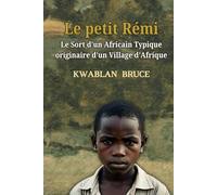 Le Petit Rémi, Le Sort d’un Africain Typique originaire d’un Village d’Afrique