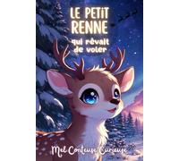 Le petit Renne qui rêvait de voler: Un conte de Noël pour les enfants où tout devient possible quand on y croit très fort • Avec narration audio