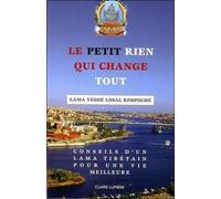 Le Petit Rien Qui Change Tout - Conseils D'un Lama Tibétain Pour Une Vie Meilleure