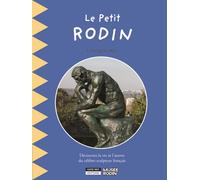 Le petit Rodin : Découvrez la vie et l'oeuvre d'Auguste Rodin, le père de la sculpture moderne