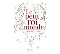 Le petit roi du monde - Philippe Amar - Plon - broché - Roman