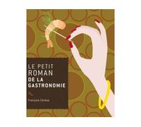 Le petit roman de la gastronomie - François Cérésa - Rocher Eds Du - broché - Guide