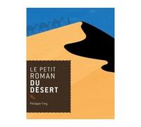 Le petit roman du désert - Philippe Frey - Rocher Eds Du - broché - Roman