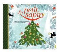 Le Petit Sapin Hans-Christian Andersen (Auteur), Charlotte Gastaut (Auteur)
