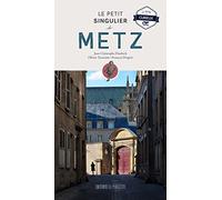 Le Petit Singulier de Metz: Le guide du curieux