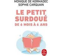 Le petit surdoué de 6 mois à 6 ans Monique de Kermadec (Auteur), Sophie Carquain (Auteur)