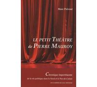 Le Petit Théâtre De Pierre Mauroy - Chronique Impertinente De La Vie Politique Dans Le Nord Et Le Pas-De-Calais