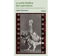 Le petit théâtre des opérations: Faits d'armes insolites de la Grande Guerre