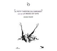 Le petit théâtre du farfadet suivi de La messe est dite - Adama Traoré - L'harmattan - broché - Roman