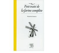 Le petit traité de la farine complète - Martine Agrech - Le Sureau Eds - broché - Essai