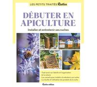 Le petit traité Rustica débuter en apiculture: Installer et entretenir ses ruches