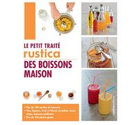 Le petit traité Rustica des boissons maison: Plus de 130 recettes de boissons et plus de 100 photos-gestes