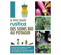 Le petit traité Rustica des soins bio au potager: Toutes les clefs pour protéger son potager - Prévention, lutte et traitements bio - Plus de 30 fiche
