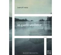 Le petit veilleur - Benoît Reiss - Buchet-Chastel - broché - Roman